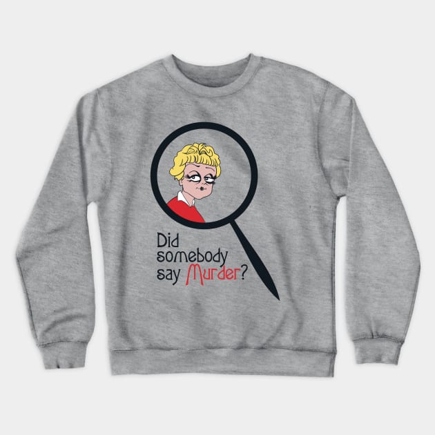 Did Somebody Say Murder? Crewneck Sweatshirt by Stefano24